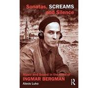 Sonatas, Screams, and Silence: Music and Sound in the Films of Ingmar Bergman - [Version Originale] Inconnu (Auteur)