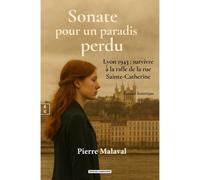 Sonate pour un paradis perdu Lyon 1943, survivre à la rafle de la rue Sainte-Catherine - Pierre Malaval - Complicites Eds - broché - Roman