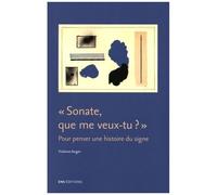 Sonate, Que Me Veux-Tu ? - Pour Penser Une Histoire Du Signe