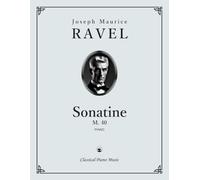 Sonatine, M.40 - Joseph Maurice RAVEL - Classical Piano Music: Graceful melodic flow & shimmering tonal shades create an atmosphere of refinement, ... refined keyboard study • Grades 7-8