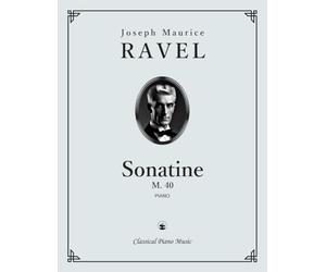 Sonatine, M.40 - Joseph Maurice RAVEL - Classical Piano Music: Graceful melodic flow & shimmering tonal shades create an atmosphere of refinement, ... refined keyboard study • Grades 7-8