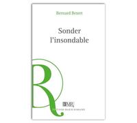 Sonder l'insondable - Bernard Besret - Marie Romaine Editions - broché - Essai