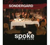Sondergard, Sheila - Spoke Too Loud