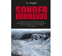 Sonderkommando ("Special Unit"): A collection of documents and materials detailing the activities of Sonderkommando 4a in the occupied territory of the USSR, 1941-1943