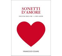 Sonetti d'amore. Emozioni senza fine. Il vero amore