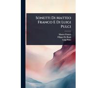 Sonetti Di Matteo Franco E Di Luigi Pulci