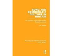 Song and Democratic Culture in Britain: An Approach to Popular Culture in Social Movements (Routledge Library Editions: Folk Music) - [Version Originale] Inconnu (Auteur)