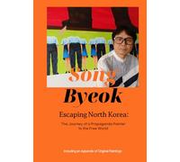 Song Byeok: Escaping North Korea: The Journey of a Propaganda Painter to the Free World