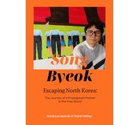 Song Byeok: Escaping North Korea: The Journey of a Propaganda Painter to the Free World