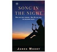 Song In The Night: God Can Heal Disease. And He Can Heal The Wounded Heart.