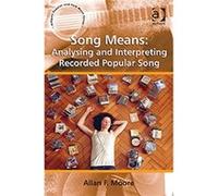 Song Means: Analysing And Interpreting Recorded Popular Song (Ashgate Popular And Folk Music) (Paperback) Professor Allan F Moore, (Auteur)