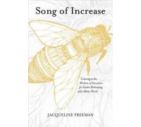 Song of Increase: Listening to the Wisdom of Honeybees for Kinder Beekeeping