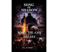 Song of Shadow BOOK IV - WHEN THE AXIS BREAKS
