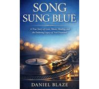 Song Sung Blue: A True Story of Love, Music, Healing, and the Enduring Legacy of Neil Diamond