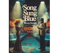 SONG SUNG BLUE MOVIE REVIEW: Ein tiefer Einblick in den Film, die wahre Geschichte von Mike und Claire Sardina und die heilende Kraft der Musik von Neil Diamond