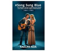 SONG SUNG BLUE: The Heartfelt Journey of Lightning and Thunder: Love, Music, and the Legacy of Neil Diamond