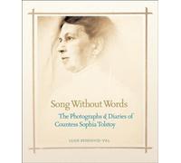 Song Without Words: The Photographs & Diaries of Countess Sophia Tolstoy