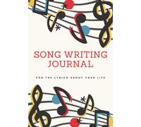 Song Writing Journal For The Lyrics About Your Life: For Songwriters And Music Lovers