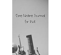 Song Writing Journals For Kids: Music Sheets For Songwriters And Composers (Beginner And Advanced)