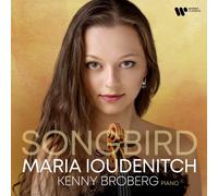 SONGBIRD -IOUDENITCH,MARIA/BROBERG,KENNY CD NEUF SCHUMANN/SCHUBERT/MENDELSSOHN/+