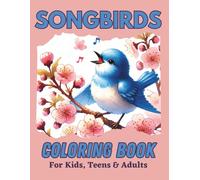 Songbirds Coloring Book for Kids, Teens & Adults: Melodious beautiful birds in flower and nature scenes for people of all ages to color.