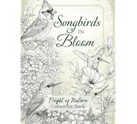 Songbirds in Bloom: Flight of Nature Colouring Book