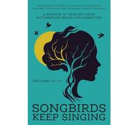 Songbirds Keep Singing: A Memoir of Healing from Autoimmune Brain Inflammation