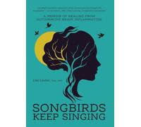 Songbirds Keep Singing: A Memoir of Healing from Autoimmune Brain Inflammation