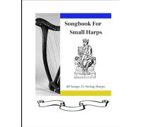Songbook for Small Harp: 40 Songs for 15-String Harps