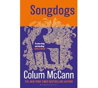 Songdogs: From the New York Times-bestselling, National Book Award-winning, Booker Prize-longlisted author of Apeirogon and Let the Great World Spin