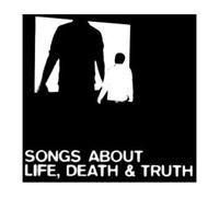 Songs About Life, Death And Truth
