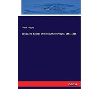 Songs And Ballads Of The Southern People. 1861-1865