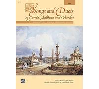 Songs and Duets of Garcia, Malibran and Viardot: Rediscovered Songs by Legendary Singers: for High Voice