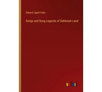Songs And Song Legends Of Dahkotah Land