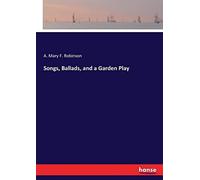 Songs, Ballads, And A Garden Play