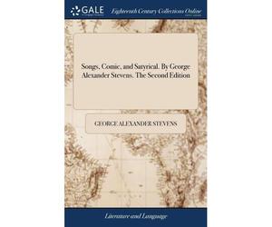 Songs, Comic, And Satyrical. By George Alexander Stevens. The Second Edition