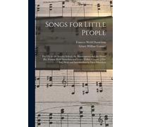 Songs For Little People: For Use In The Sunday School, The Kindergarten And The Home [By] Francis Weld Danielson And Grace Wilber Conant. [2nd.