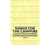 Songs For The Campfire - A Collection Of Historical Camping Songs And Rounds