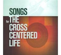 Songs for The Cross Centered Life