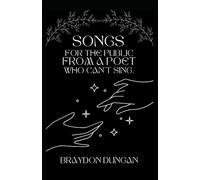 Songs For The Public From A Poet Who Can't Sing.