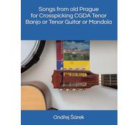 Songs from old Prague for Crosspicking CGDA Tenor Banjo or Tenor Guitar or Mandola