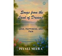 Songs from the Land of Dreams: Love, Happiness, and Pain