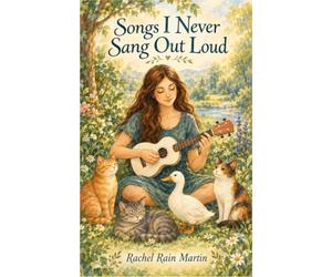 Songs I Never Sang Out Loud: Another Collection of Lyrics & Poetry