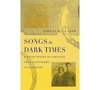 Songs in Dark Times: Yiddish Poetry of Struggle from Scottsboro to Palestine