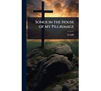 Songs in the House of My Pilgrimage