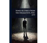 Songs & Lyrics From the Dramatists, 1533-1777