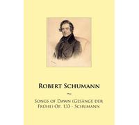 Songs of Dawn (Gesänge der Frühe) Op. 133 - Schumann