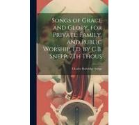 Songs Of Grace And Glory, For Private, Family, And Public Worship. Ed. By C.B. Snepp. 7th Thous