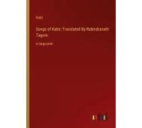 Songs Of Kabir; Translated By Rabindranath Tagore