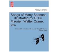Songs Of Many Seasons ... Illustrated By G. Du Maurier, Walter Crane, Etc.